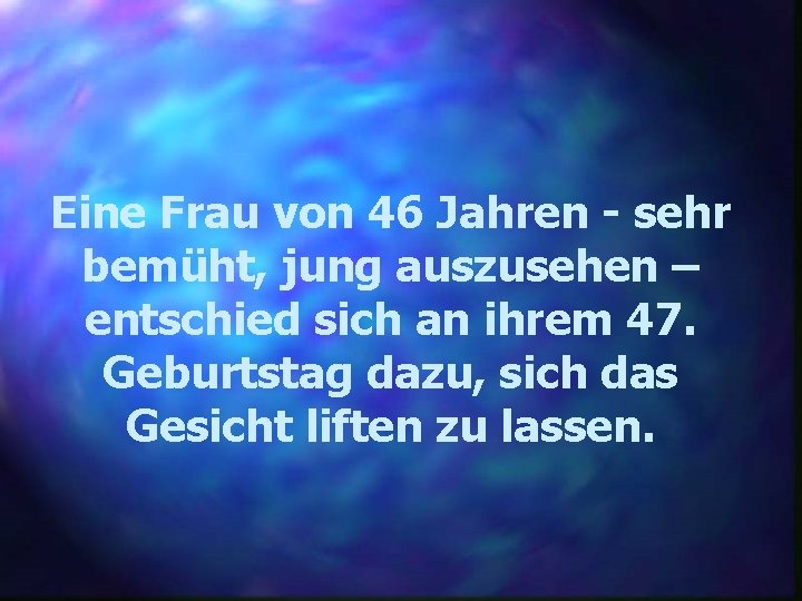 Eine Frau von 46 Jahren - sehr bemüht, jung auszusehen – entschied sich an