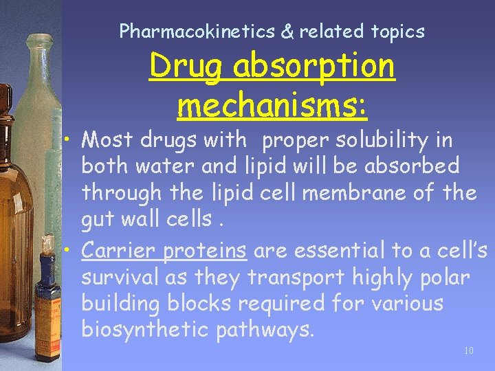 Pharmacokinetics & related topics Drug absorption mechanisms: • Most drugs with proper solubility in