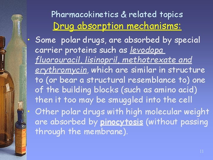 Pharmacokinetics & related topics Drug absorption mechanisms: • Some polar drugs, are absorbed by