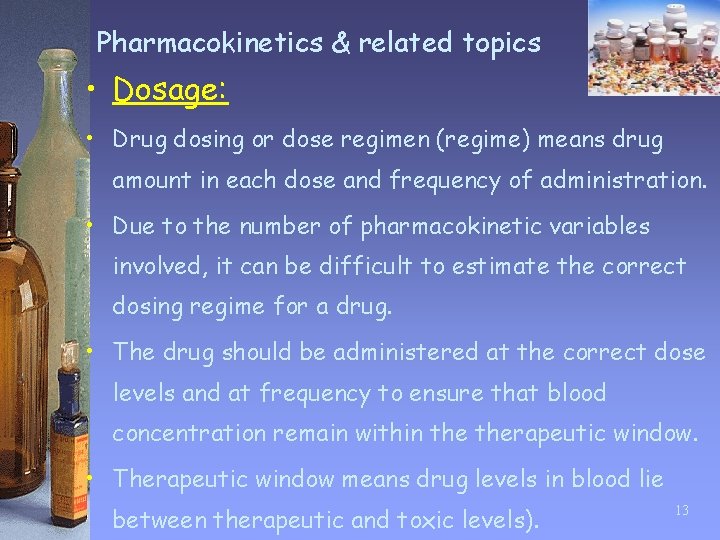 Pharmacokinetics & related topics • Dosage: • Drug dosing or dose regimen (regime) means