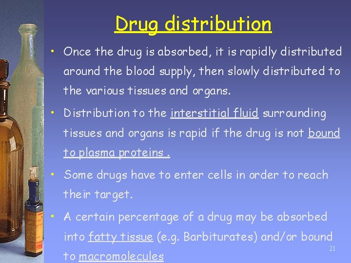 Drug distribution • Once the drug is absorbed, it is rapidly distributed around the