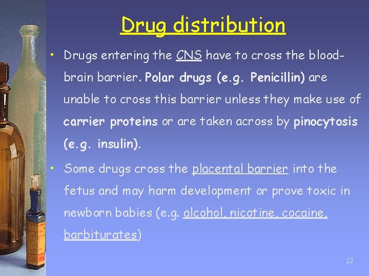 Drug distribution • Drugs entering the CNS have to cross the bloodbrain barrier. Polar