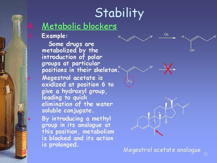 Stability 4. Metabolic blockers v v v Example: Some drugs are metabolized by the