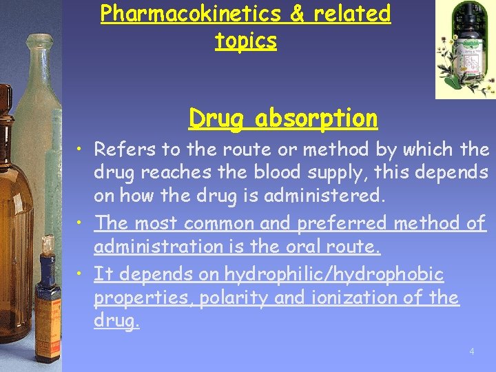 Pharmacokinetics & related topics Drug absorption • Refers to the route or method by