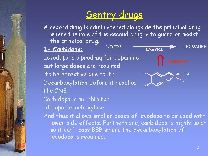 Sentry drugs A second drug is administered alongside the principal drug where the role