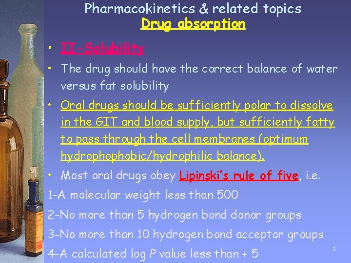 Pharmacokinetics & related topics Drug absorption • II-Solubility • The drug should have the