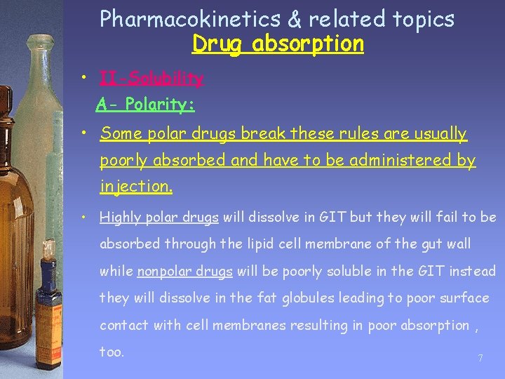 Pharmacokinetics & related topics Drug absorption • II-Solubility A- Polarity: • Some polar drugs
