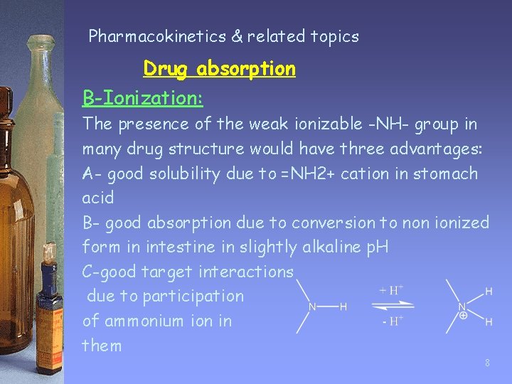 Pharmacokinetics & related topics Drug absorption B-Ionization: The presence of the weak ionizable -NH-