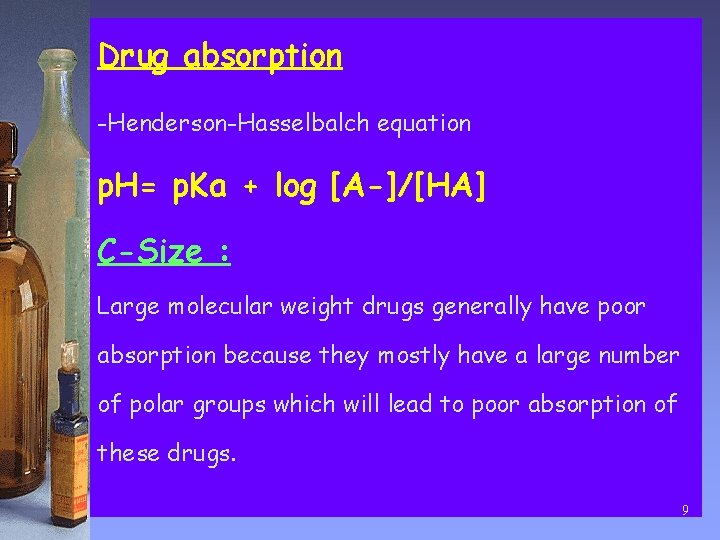 Drug absorption -Henderson-Hasselbalch equation p. H= p. Ka + log [A-]/[HA] C-Size : Large