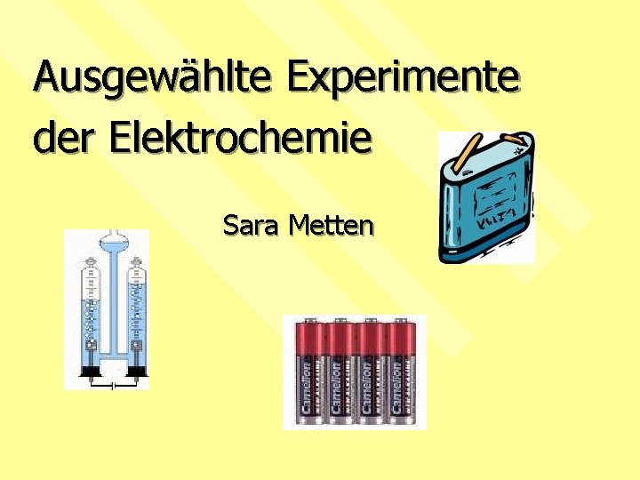 Ausgewählte Experimente der Elektrochemie Sara Metten 