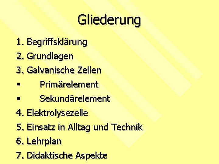 Gliederung 1. Begriffsklärung 2. Grundlagen 3. Galvanische Zellen § § Primärelement Sekundärelement 4. Elektrolysezelle