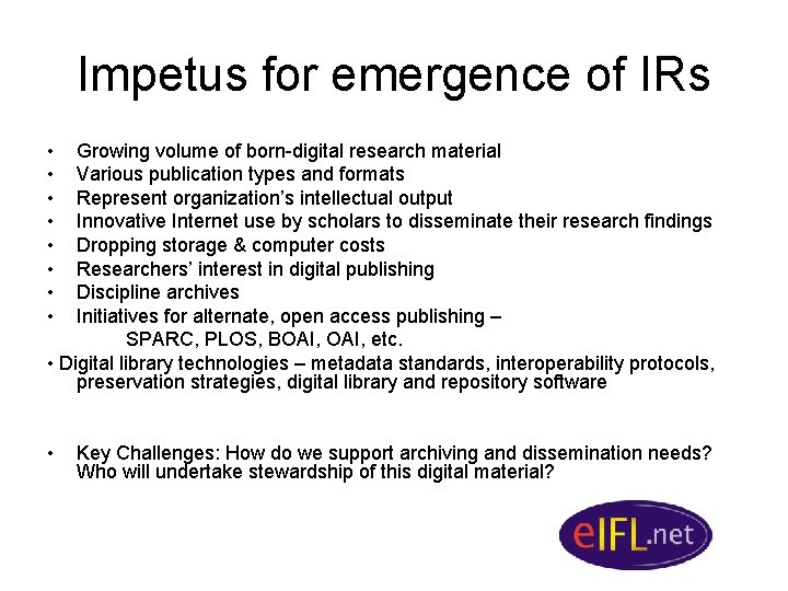 Impetus for emergence of IRs • • Growing volume of born-digital research material Various