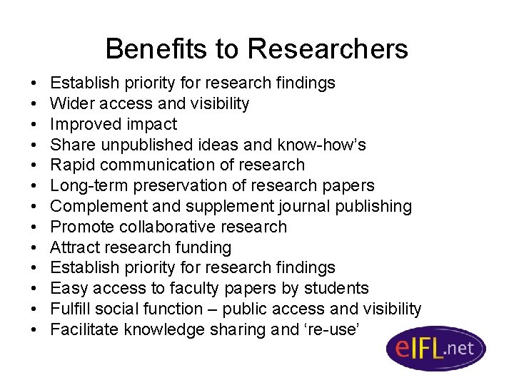 Benefits to Researchers • • • • Establish priority for research findings Wider access