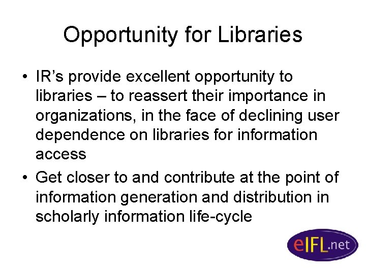 Opportunity for Libraries • IR’s provide excellent opportunity to libraries – to reassert their