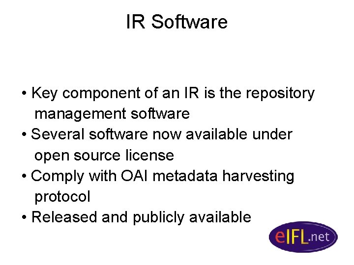 IR Software • Key component of an IR is the repository management software •