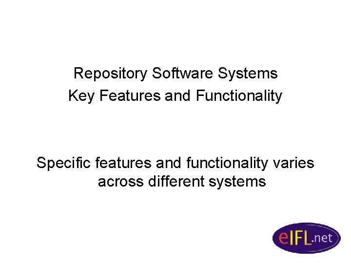 Repository Software Systems Key Features and Functionality Specific features and functionality varies across different