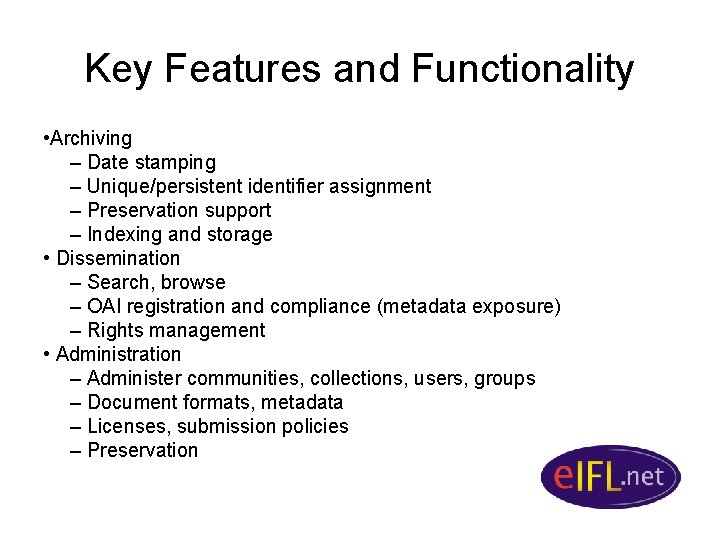 Key Features and Functionality • Archiving – Date stamping – Unique/persistent identifier assignment –