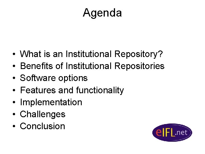 Agenda • • What is an Institutional Repository? Benefits of Institutional Repositories Software options