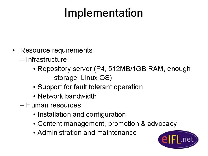 Implementation • Resource requirements – Infrastructure • Repository server (P 4, 512 MB/1 GB