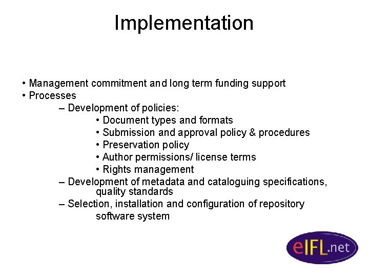 Implementation • Management commitment and long term funding support • Processes – Development of