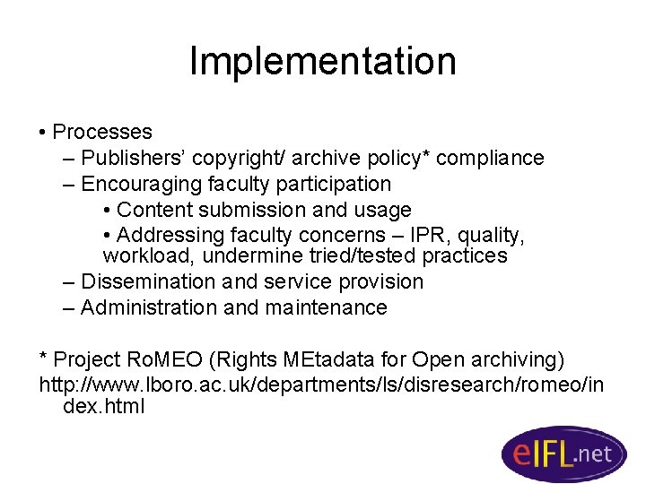 Implementation • Processes – Publishers’ copyright/ archive policy* compliance – Encouraging faculty participation •