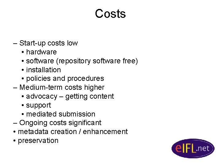 Costs – Start-up costs low • hardware • software (repository software free) • installation