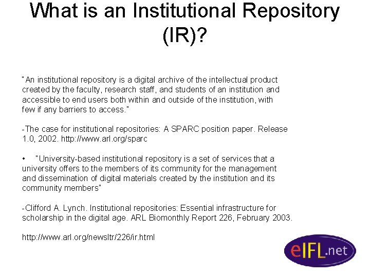 What is an Institutional Repository (IR)? “An institutional repository is a digital archive of