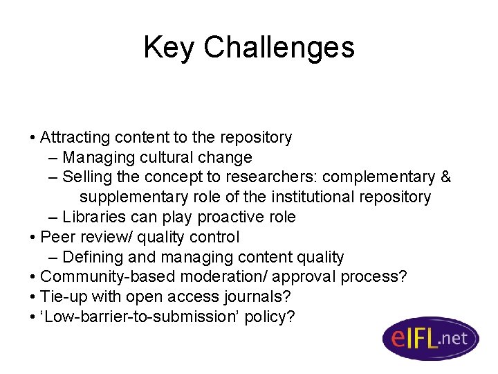 Key Challenges • Attracting content to the repository – Managing cultural change – Selling