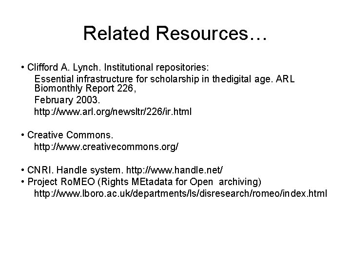 Related Resources… • Clifford A. Lynch. Institutional repositories: Essential infrastructure for scholarship in thedigital