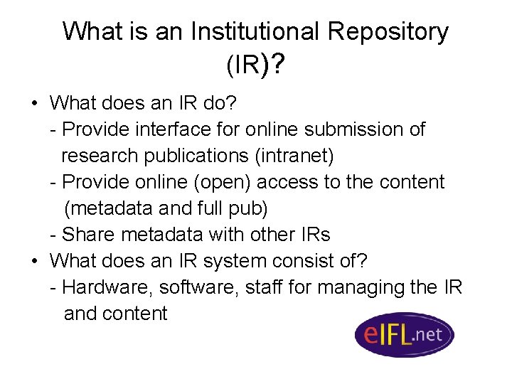 What is an Institutional Repository (IR)? • What does an IR do? - Provide