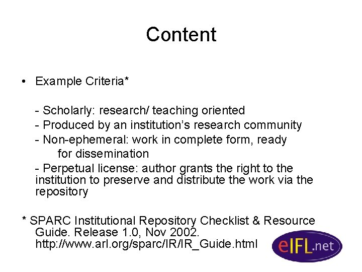 Content • Example Criteria* - Scholarly: research/ teaching oriented - Produced by an institution’s