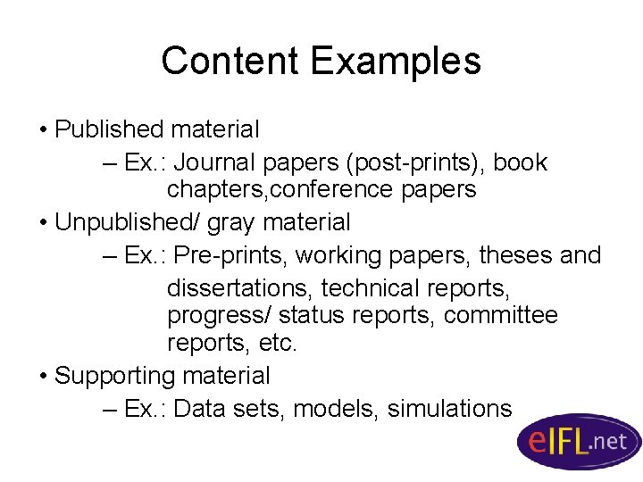 Content Examples • Published material – Ex. : Journal papers (post-prints), book chapters, conference