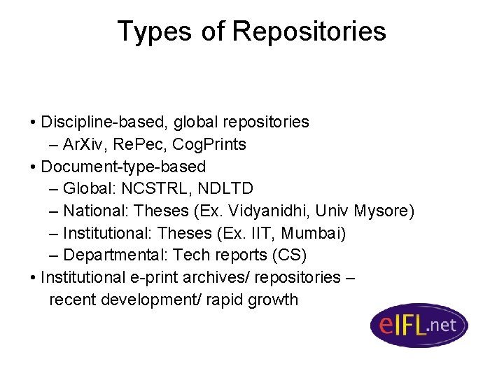 Types of Repositories • Discipline-based, global repositories – Ar. Xiv, Re. Pec, Cog. Prints