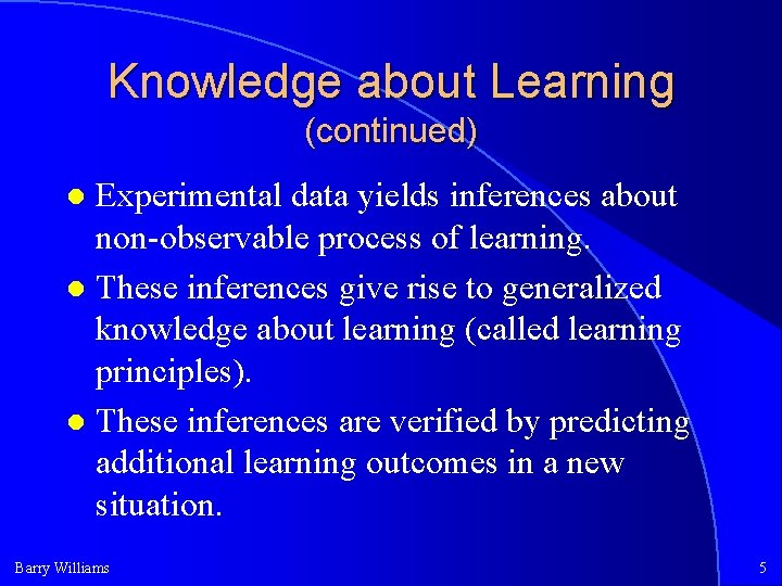 Knowledge about Learning (continued) Experimental data yields inferences about non-observable process of learning. These Knowledge about Learning (continued) Experimental data yields inferences about non-observable process of learning. These