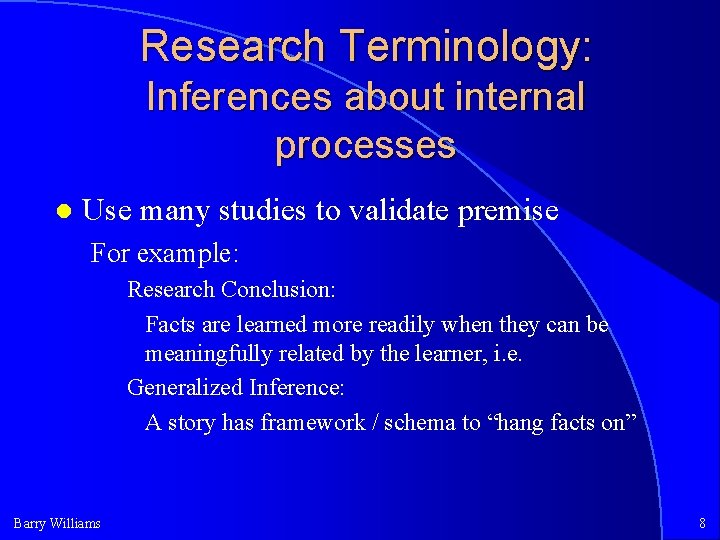 Research Terminology: Inferences about internal processes Use many studies to validate premise For example: