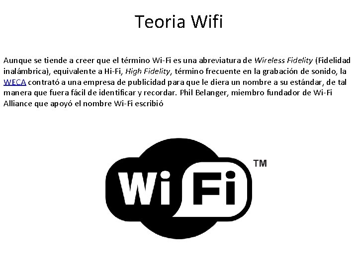 Teoria Wifi Aunque se tiende a creer que el término Wi-Fi es una abreviatura