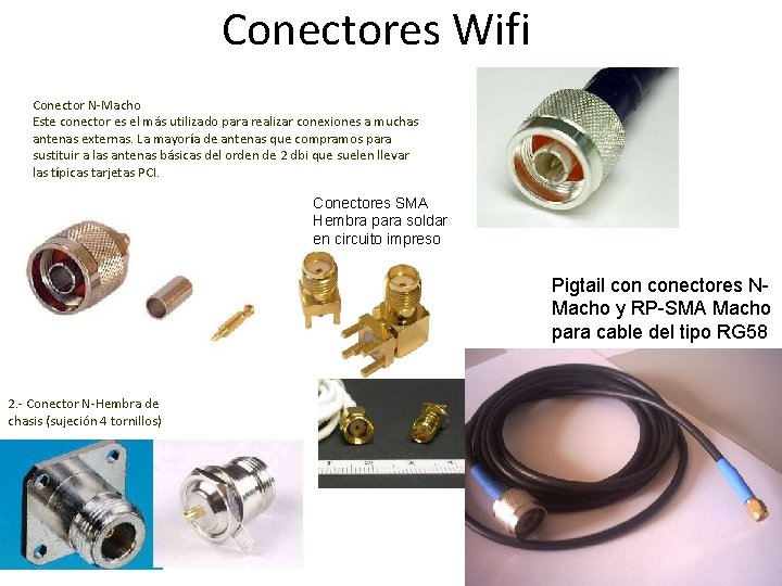 Conectores Wifi Conector N-Macho Este conector es el más utilizado para realizar conexiones a