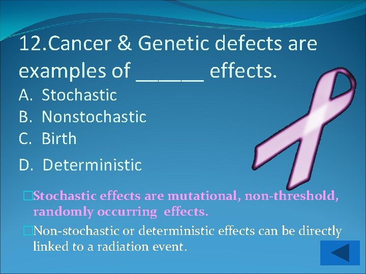 12. Cancer & Genetic defects are examples of ______ effects. A. B. C. D.