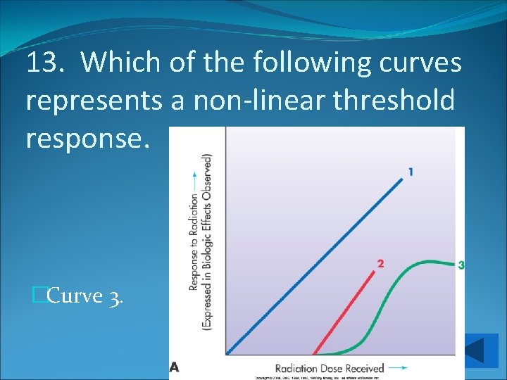 13. Which of the following curves represents a non-linear threshold response. �Curve 3. 