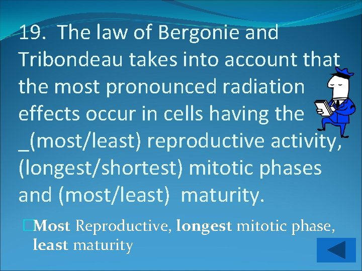 19. The law of Bergonie and Tribondeau takes into account that the most pronounced