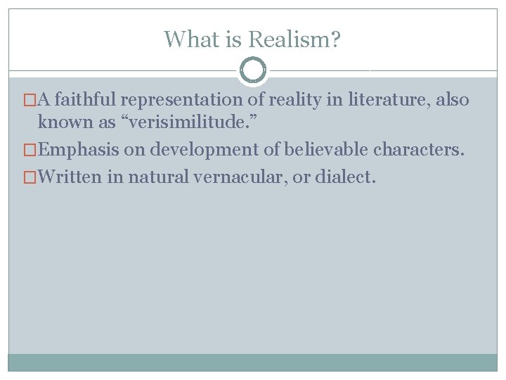 What is Realism? �A faithful representation of reality in literature, also known as “verisimilitude.