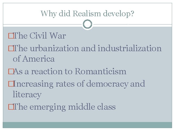 Why did Realism develop? �The Civil War �The urbanization and industrialization of America �As