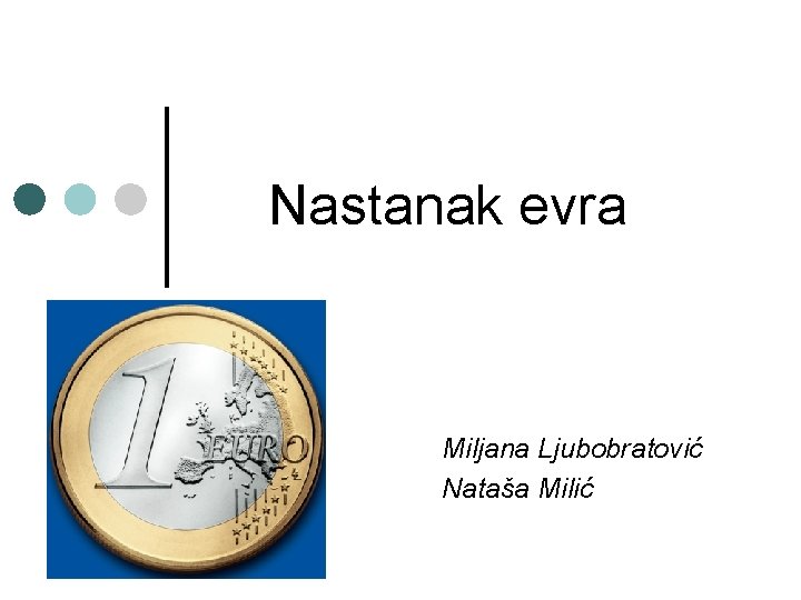 Nastanak evra Miljana Ljubobratović Nataša Milić 