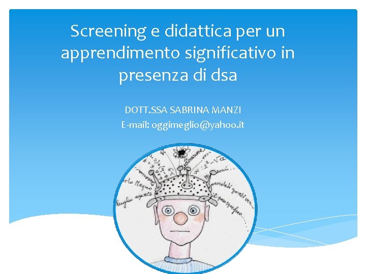 Screening e didattica per un apprendimento significativo in presenza di dsa DOTT. SSA SABRINA