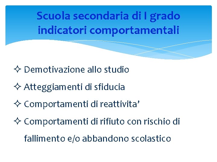 Scuola secondaria di I grado indicatori comportamentali ² Demotivazione allo studio ² Atteggiamenti di