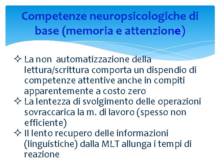 Competenze neuropsicologiche di base (memoria e attenzione) ² La non automatizzazione della lettura/scrittura comporta