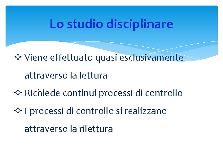 Lo studio disciplinare ² Viene effettuato quasi esclusivamente attraverso la lettura ² Richiede continui