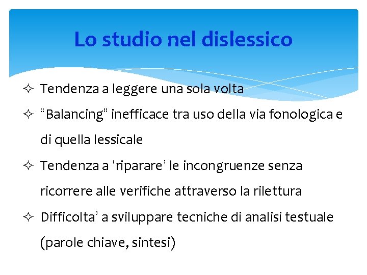 Lo studio nel dislessico ² Tendenza a leggere una sola volta ² “Balancing” inefficace