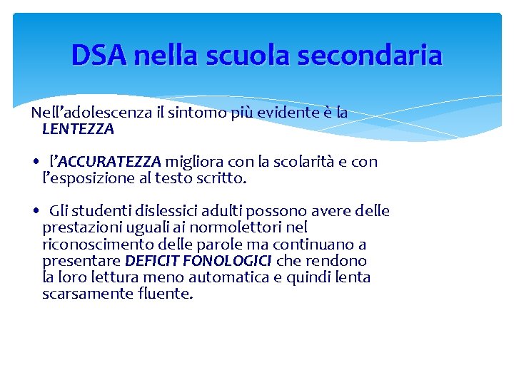 DSA nella scuola secondaria Nell’adolescenza il sintomo più evidente è la LENTEZZA • l’ACCURATEZZA