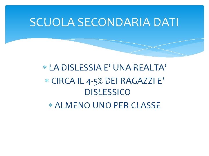 SCUOLA SECONDARIA DATI LA DISLESSIA E’ UNA REALTA’ CIRCA IL 4 -5% DEI RAGAZZI